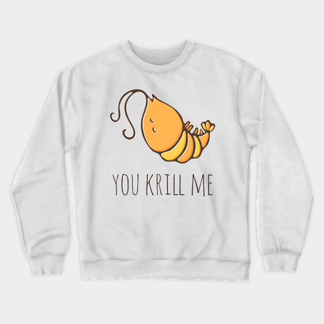 You Krill Me Crewneck Sweatshirt by myndfart